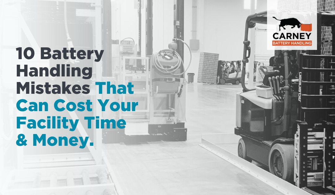 10 Battery Handling Mistakes That Can Cost Your Facility Time and Money